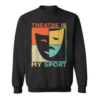 Vintage Theatre Is My Sport Musical Theater Thespian Sweatshirt | Mazezy