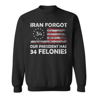 Vintage Iran Forgot Our President Has 34 Felonies Flag Usa Sweatshirt | Mazezy