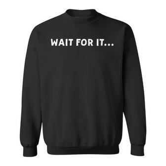 Wait For It スウェットシャツ - Kawaiitshirt