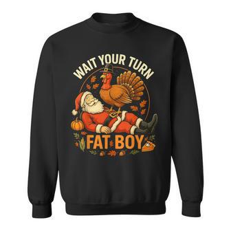 Wait Your Turn Fat Boy Thanksgiving Santa And Turkey Sweatshirt - Monsterry