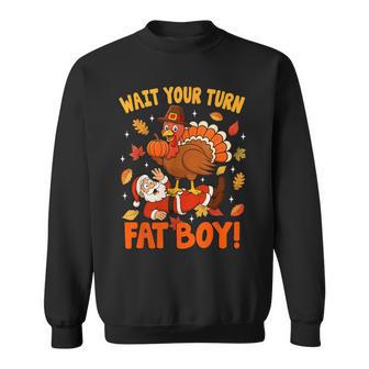 Wait Your Turn Fat Boy Turkey Standing On Santa Sweatshirt - Monsterry