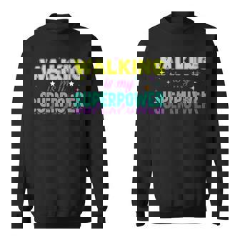 Walking Is My Superpower Active Lifestyle Motivation Quote Sweatshirt Unisex | Mazezy