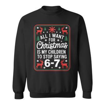 All I Want For Christmas Is My Children To Stop Saying 67 Sweatshirt - Thegiftio UK