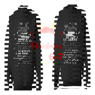 All I Want For Christmas Is My Students To Stop Saying 6 7 Sweatshirt - Thegiftio