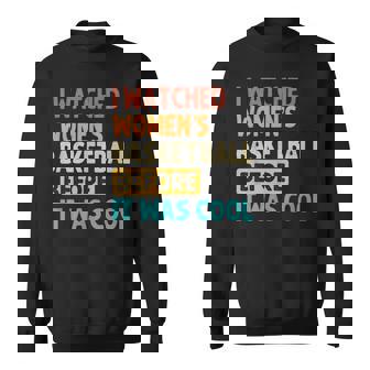 I Watched Women's Basketball Before It Was Cool Sweatshirt - Thegiftio