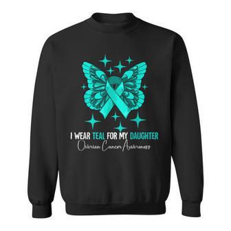 I Wear Teal For My Daughter Ovarian Cancer Awareness Sweatshirt - Thegiftio UK