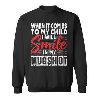 When It Comes To My Child I Will Smile In My Hot Sweatshirt - Thegiftio