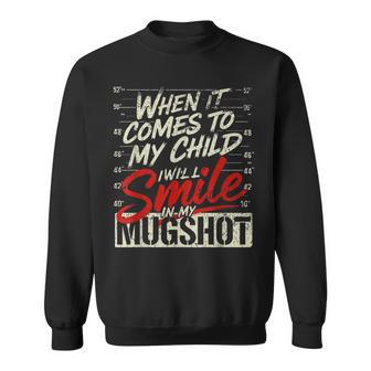 When It Comes To My Child I Will Smile In My Hot Sweatshirt | Mazezy