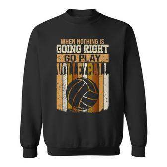 When Nothing Is Going Right Go Play Volleyball Retro Vintage Sweatshirt Unisex | Mazezy