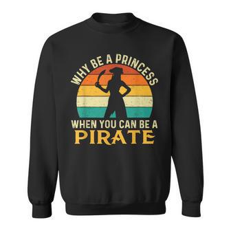 Why Be A Princess When You Can Be A Pirate Buccaneer Sweatshirt - Thegiftio UK