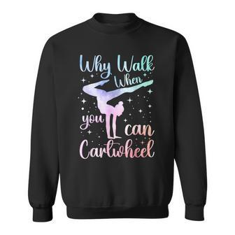 Why Walk When You Can Cartwheel Gymnast Gymnastic Tumbling Sweatshirt - Thegiftio UK