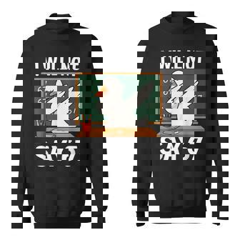 I Will Not Say 67 Teacher Classroom Dabbing Goose Sweatshirt Unisex | Mazezy