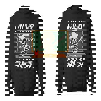 I Will Not Say 67 Teacher Classroom Dabbing Skeleton Sweatshirt Unisex | Mazezy