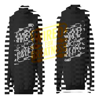 Wired For Greatness Electrician Power Sweatshirt Unisex | Mazezy