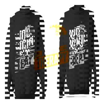 Woodworking Is My Therapy Woodworker Carpenter Sweatshirt Unisex | Mazezy