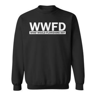 Wwfd What Would Floridians Do Florida Man Sweatshirt - Monsterry