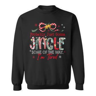 Xmas Probably Just Gonna Jingle Some Of The Way I'm Tired Sweatshirt - Thegiftio UK