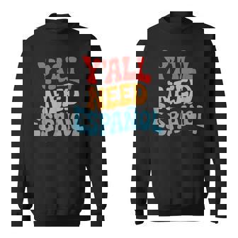 Y'All Need EspañOl Spanish Teacher Bilingual Classroom Sweatshirt Unisex | Mazezy