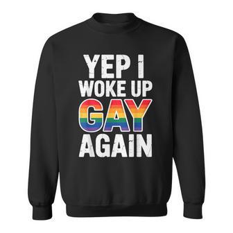 Yep I Woke Up Gay Again LGBT Sweatshirt Unisex | Mazezy