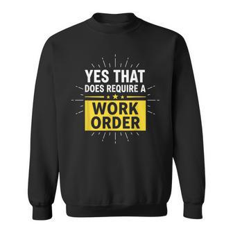 Yes That Does Require A Work Order Technician It Support Sweatshirt - Thegiftio UK