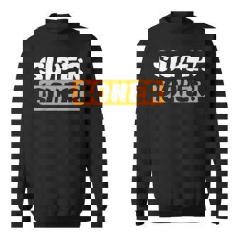 スーパー・ボナー私はスーパー・ボナー・ミームを手に入れました スウェットシャツ - Kawaiitshirt