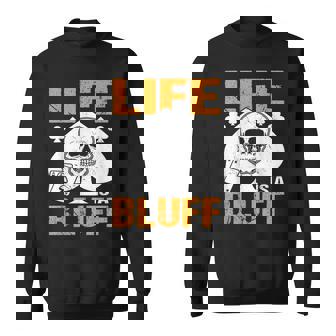 ライフ・イズ・ア・ブラフ・アイ・ポーカー スウェットシャツ - Kawaiitshirt