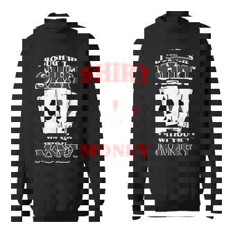 私はこれを購入しました。 あなたのお金で ポーカー トランプ 運 スウェットシャツ - Kawaiitshirt