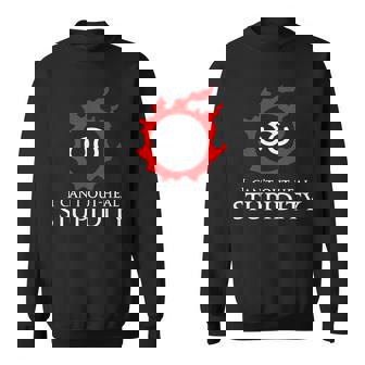 私は愚かさを癒すことができない-学者面白いミーム スウェットシャツ - Kawaiitshirt