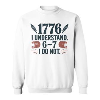 67 Social Studies Teacher 1776 I Understand 6 7 I Do Not Sweatshirt Unisex | Mazezy