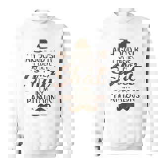 Ah Good Sir I Do Believe I'Ve Shat In My Pantaloons Sweatshirt Unisex | Mazezy