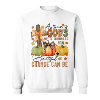 Autumn Is Gods Way Of Showing Us How Beautiful Change Can Be Sweatshirt - Thegiftio UK