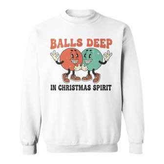 Balls Deep In Christmas Spirit Christmas Sweatshirt - Thegiftio