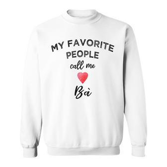 Call Me BÀ Vietnamese Grandmother Nickname Vietnam Family Sweatshirt Unisex | Mazezy