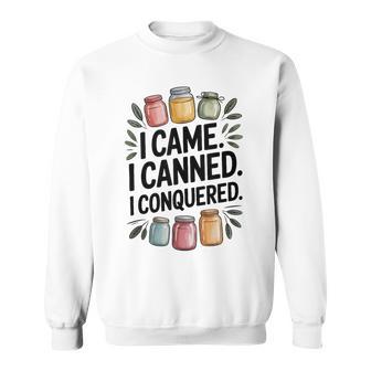 I Came I Canned I Conquered Canning Farmhouse Sweatshirt - Thegiftio UK