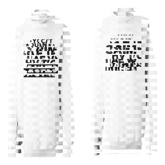 You Can’T Scare Me I Have Two Daughters Men's Dad Sweatshirt | Mazezy