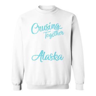 Cruising Together 2026 Alaska Cruise 2026 Alaska Trip Group Sweatshirt | Seseable UK