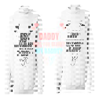 Daddy Will You Marry My Daddy Cute Toddler Sweatshirt Unisex | Mazezy