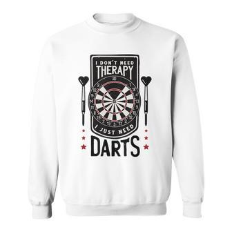 I Dont Need Therapy I Just Need Darts Sweatshirt Unisex | Mazezy
