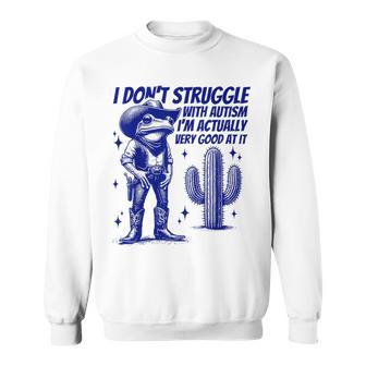 I Don't Struggle With Autism Autistic Frog Cowboy Sweatshirt - Monsterry
