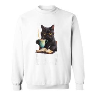 I Don't Want Have To You Can't Make Me Im Retired Cat Sweatshirt - Thegiftio UK