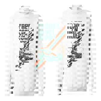 To Drift Or Not To Drift RC Drift Racing Sweatshirt Unisex | Mazezy