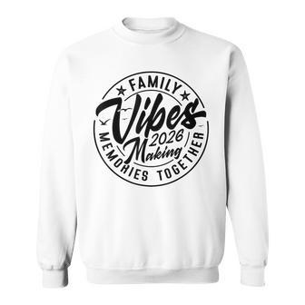 Family 2026 Vibes Family Reunion Vacation Making Memories Sweatshirt - Thegiftio
