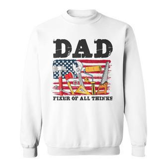 Father's Day Fixer Of All Things Dad Best Dad Ever Men Sweatshirt Unisex | Mazezy