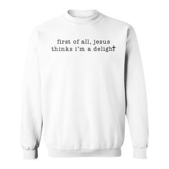 First Of All Jesus Thinks I'm A Delight Vintage Retro Sweatshirt - Thegiftio UK
