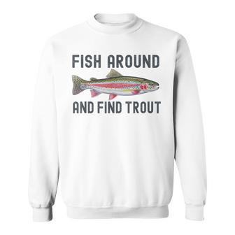 Fish Around And Find Trout Fishing Fishermen Sweatshirt Unisex | Mazezy