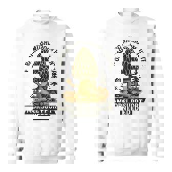 Foraging Mushroom Hunter Morel Support Needed T Sweatshirt Unisex | Mazezy