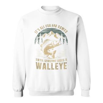 Fun And Games Until Someone Loses A Walleye Fishing Sweatshirt - Thegiftio UK