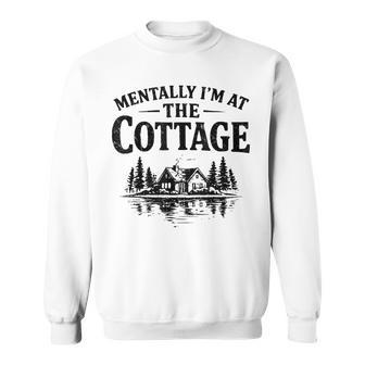 Mentally I'm At The Cottage Vintage Cabin Lake House Sweatshirt - Thegiftio UK