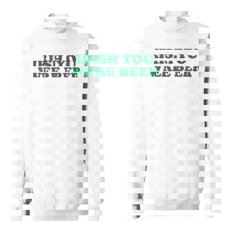 St Patrick's Paddy's Day Irelander Irish You Were Beer Sweatshirt - Thegiftio