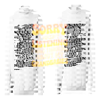 Grandbabies On My Mind Sorry I Wasn't Listening Sweatshirt Unisex | Mazezy